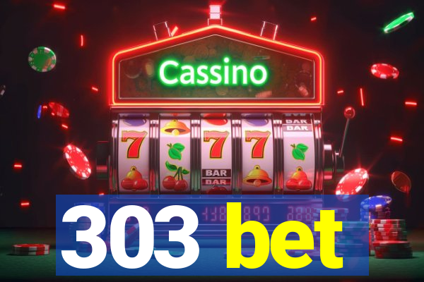 303 bet